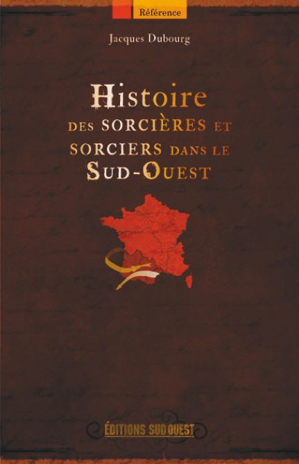 Histoire Des Sorcieres Sorciers Dans Le Sud Ouest Editions Sud Ouesteditions Sud Ouest