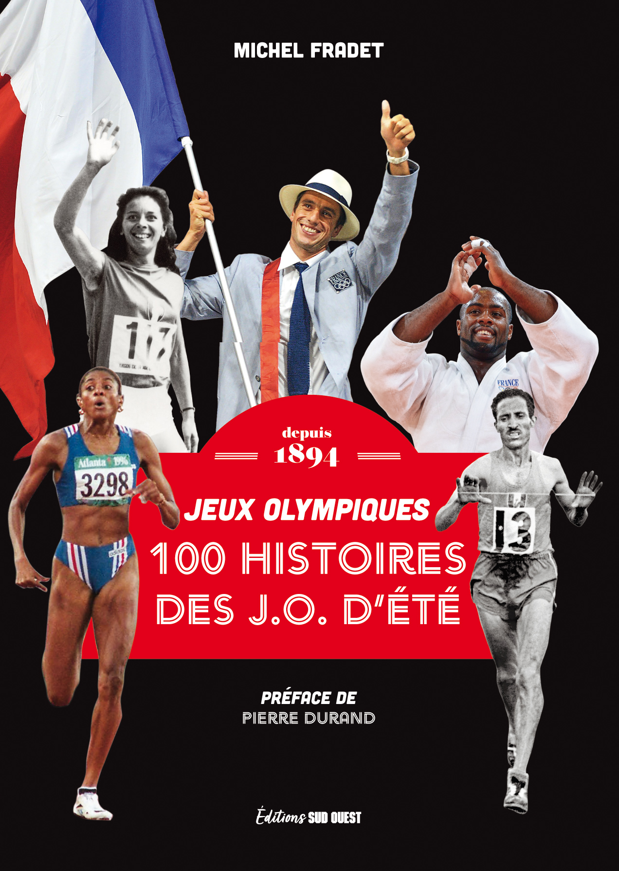 100 histoires des J.O. d'été jeux Olympiques, depuis 1894 Éditions Sud OuestÉditions Sud Ouest
