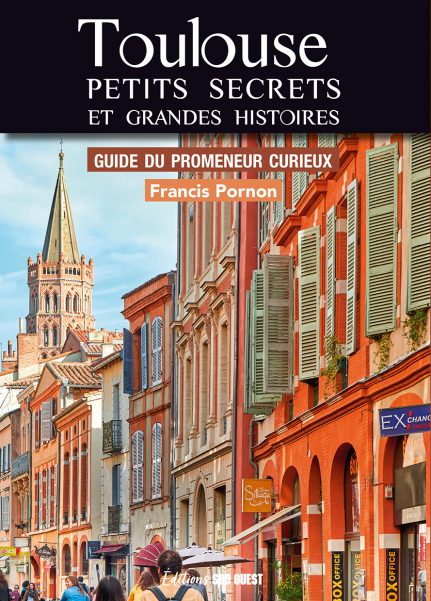 Couverture de Toulouse : petits secrets et grandes histoires : guide du promeneur curieux